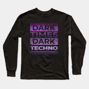 Dark Times Dark Techno Long Sleeve T-Shirt